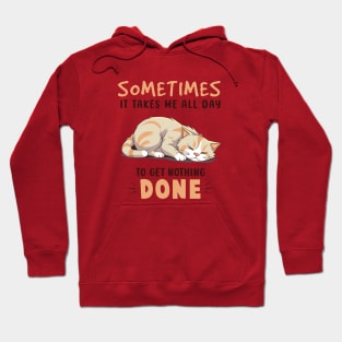 Sometimes It Takes Me All Day To Get Nothing Done Hoodie